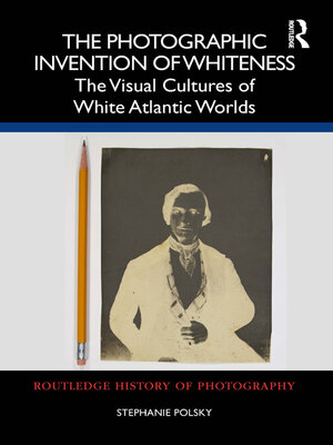cover image of The Photographic Invention of Whiteness